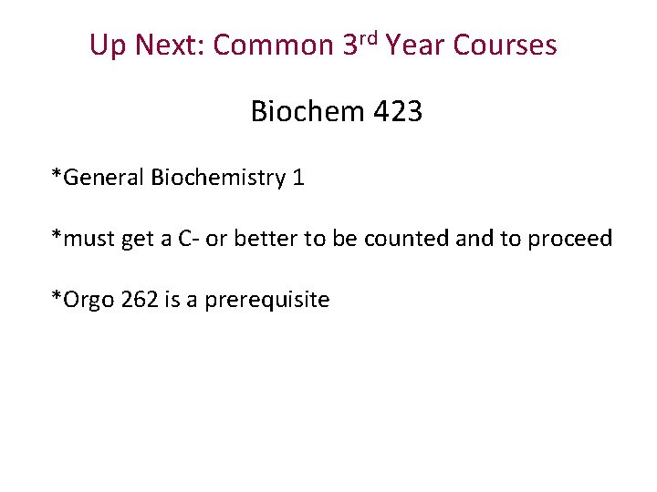 Up Next: Common 3 rd Year Courses Biochem 423 *General Biochemistry 1 *must get