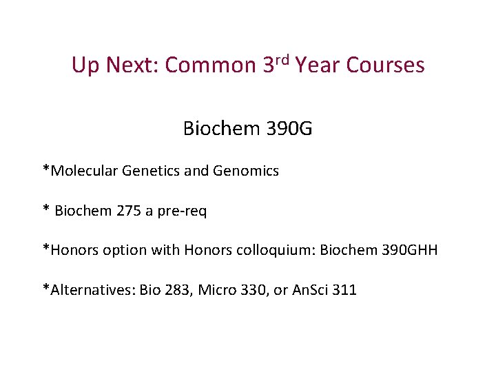 Up Next: Common 3 rd Year Courses Biochem 390 G *Molecular Genetics and Genomics