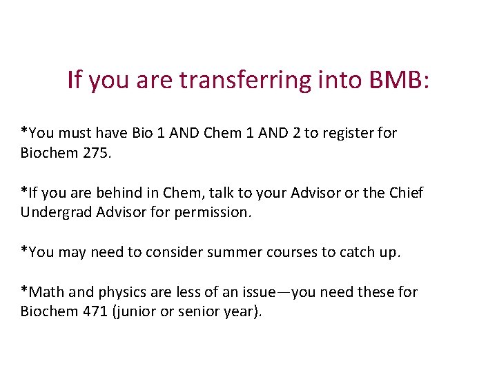If you are transferring into BMB: *You must have Bio 1 AND Chem 1