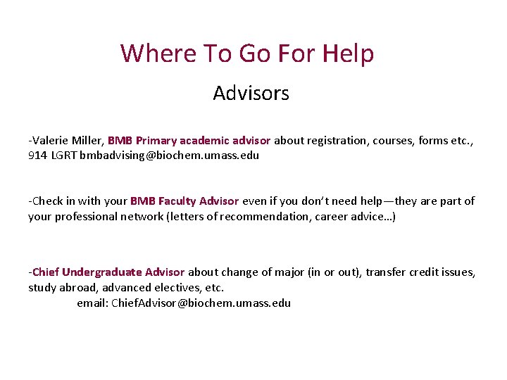 Where To Go For Help Advisors -Valerie Miller, BMB Primary academic advisor about registration,