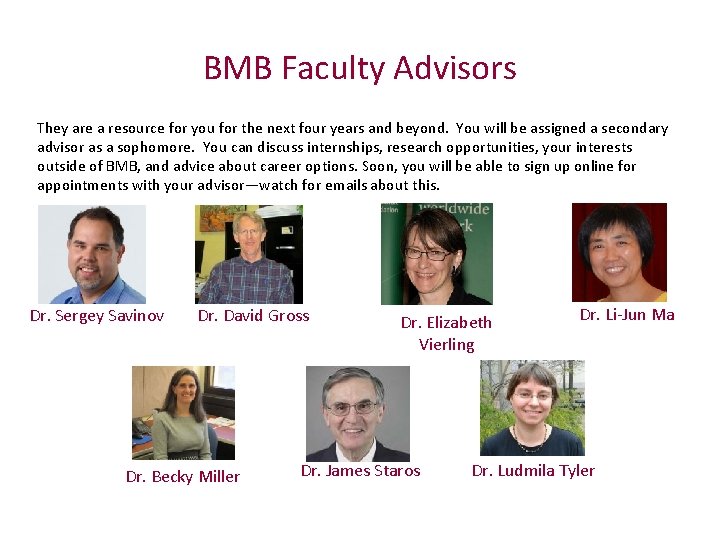 BMB Faculty Advisors They are a resource for you for the next four years