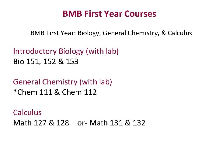 BMB First Year Courses BMB First Year: Biology, General Chemistry, & Calculus Introductory Biology