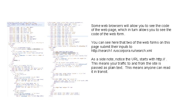 Some web browsers will allow you to see the code of the web page,