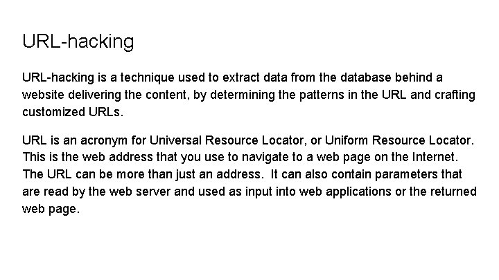 URL-hacking is a technique used to extract data from the database behind a website