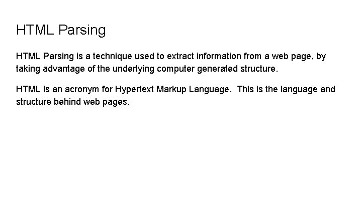 HTML Parsing is a technique used to extract information from a web page, by