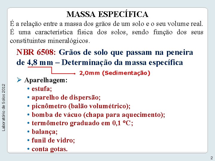 MASSA ESPECÍFICA É a relação entre a massa dos grãos de um solo e