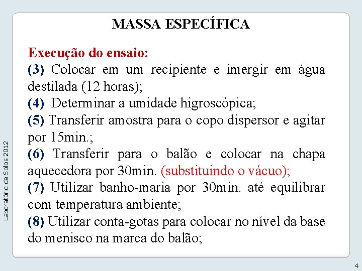 Laboratório de Solos 2012 MASSA ESPECÍFICA Execução do ensaio: (3) Colocar em um recipiente