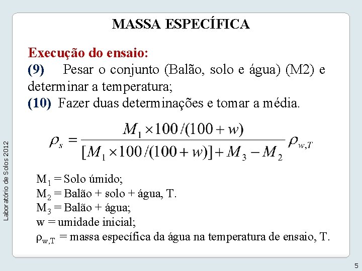 MASSA ESPECÍFICA Laboratório de Solos 2012 Execução do ensaio: (9) Pesar o conjunto (Balão,