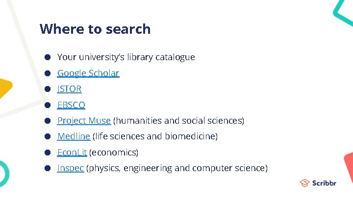 Where to search ● Your university’s library catalogue ● Google Scholar ● JSTOR ●