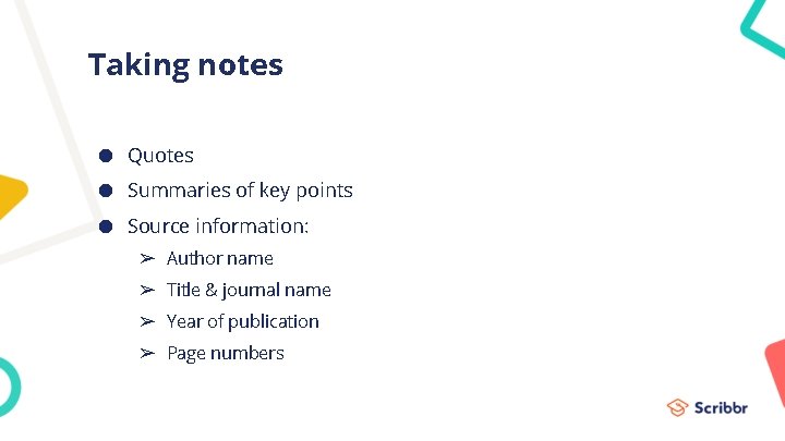 Taking notes ● Quotes ● Summaries of key points ● Source information: ➢ Author