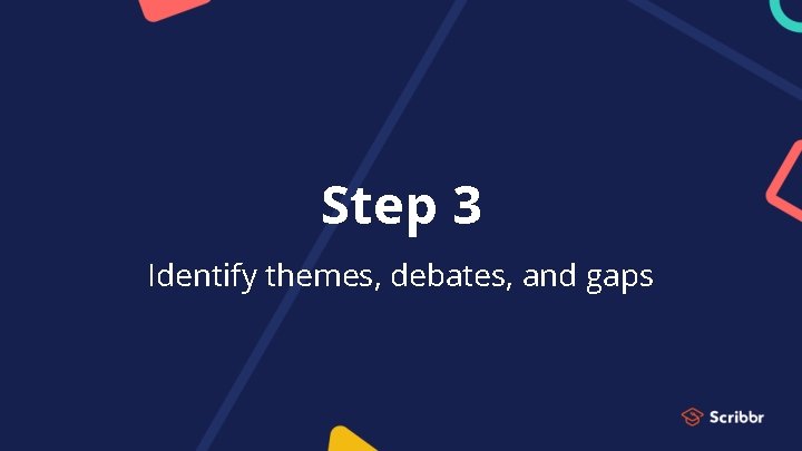 Step 3 Identify themes, debates, and gaps 