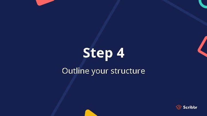 Step 4 Outline your structure 