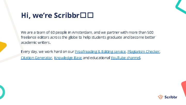 Hi, we’re Scribbr�� We are a team of 60 people in Amsterdam, and we