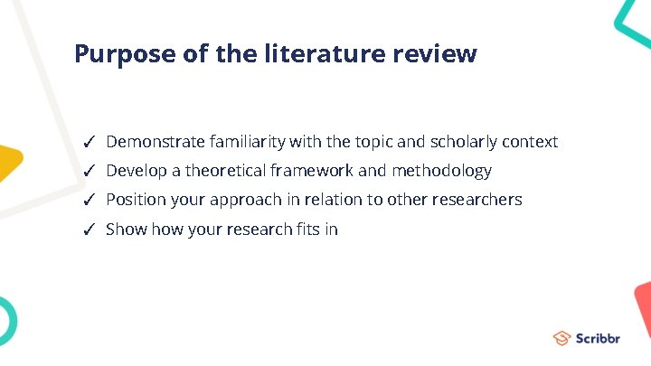 Purpose of the literature review ✓ Demonstrate familiarity with the topic and scholarly context