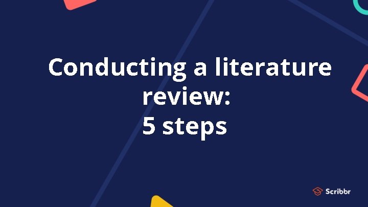 Conducting a literature review: 5 steps 