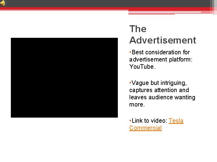 The Advertisement • Best consideration for advertisement platform: You. Tube. • Vague but intriguing,