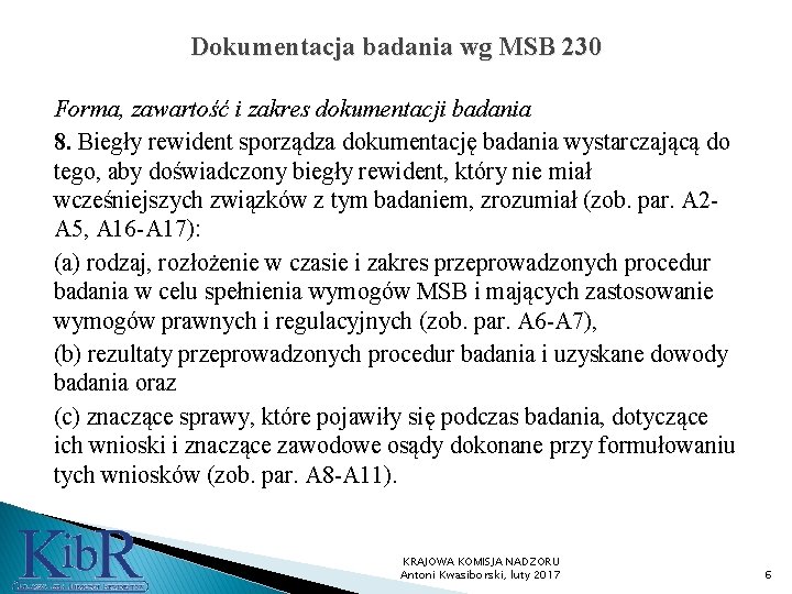 Dokumentacja badania wg MSB 230 Forma, zawartość i zakres dokumentacji badania 8. Biegły rewident