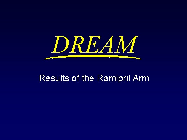 DREAM Results of the Ramipril Arm 