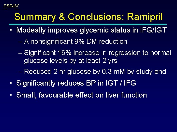 DREAM Summary & Conclusions: Ramipril • Modestly improves glycemic status in IFG/IGT – A