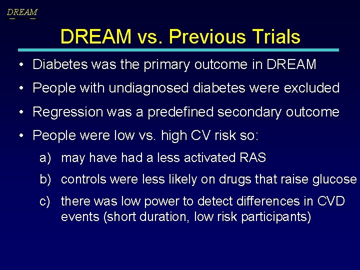DREAM vs. Previous Trials • Diabetes was the primary outcome in DREAM • People
