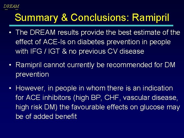DREAM Summary & Conclusions: Ramipril • The DREAM results provide the best estimate of