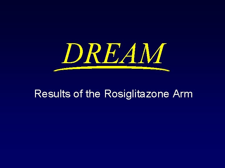 DREAM Results of the Rosiglitazone Arm 