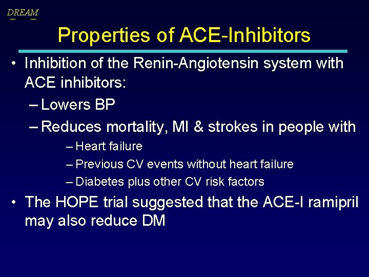 DREAM Properties of ACE-Inhibitors • Inhibition of the Renin-Angiotensin system with ACE inhibitors: –