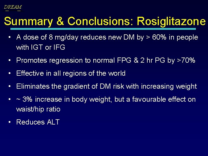 DREAM Summary & Conclusions: Rosiglitazone • A dose of 8 mg/day reduces new DM