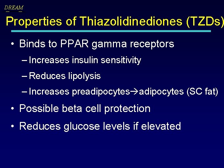 DREAM Properties of Thiazolidinediones (TZDs) • Binds to PPAR gamma receptors – Increases insulin