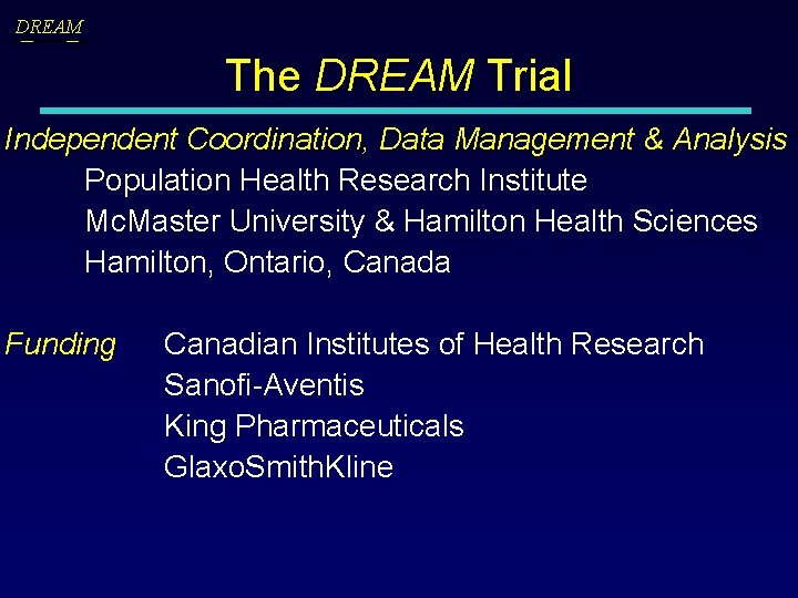 DREAM The DREAM Trial Independent Coordination, Data Management & Analysis Population Health Research Institute