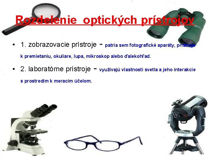 Rozdelenie optických prístrojov • 1. zobrazovacie prístroje - patria sem fotografické aparáty, prístroje k