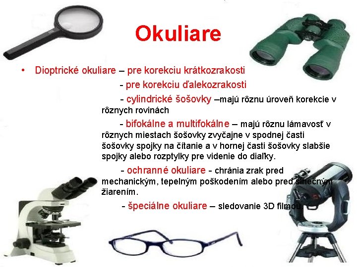 Okuliare • Dioptrické okuliare – pre korekciu krátkozrakosti - pre korekciu ďalekozrakosti - cylindrické