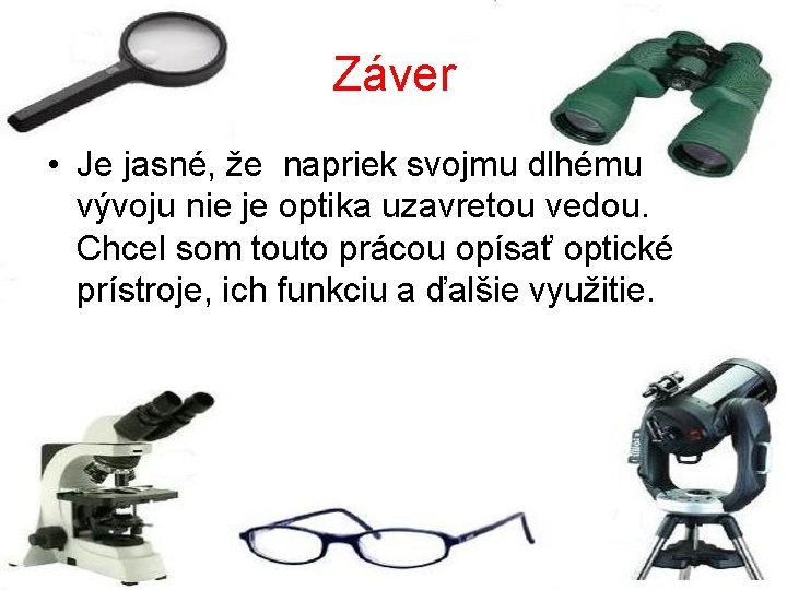 Záver • Je jasné, že napriek svojmu dlhému vývoju nie je optika uzavretou vedou.