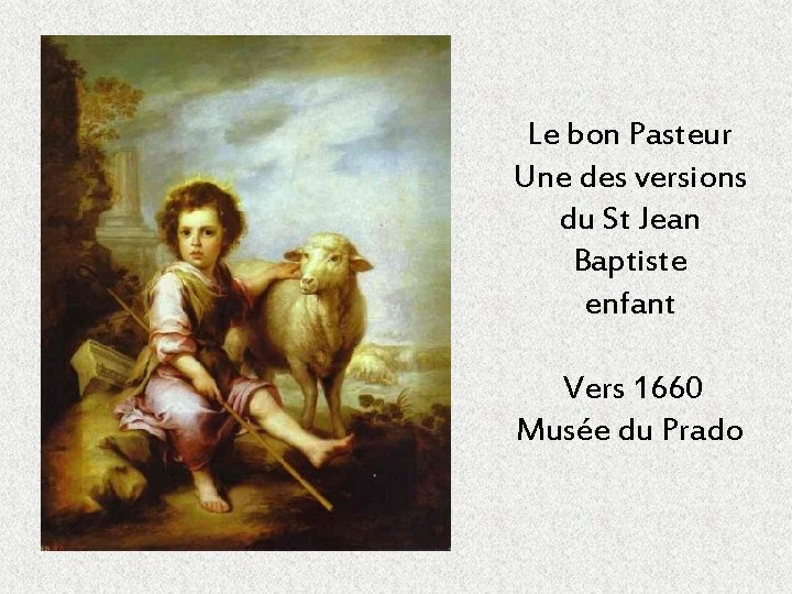 Le bon Pasteur Une des versions du St Jean Baptiste enfant Vers 1660 Musée