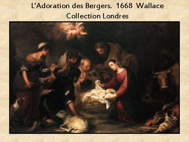 L’Adoration des Bergers. 1668 Wallace Collection Londres 