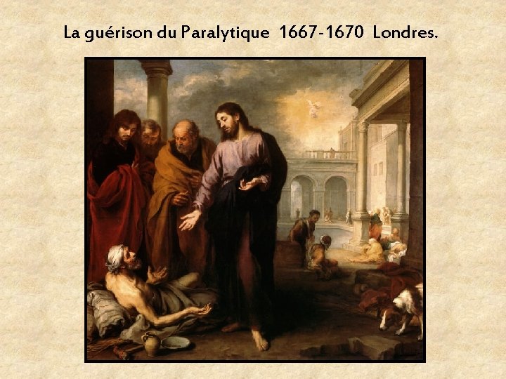 La guérison du Paralytique 1667 -1670 Londres. 