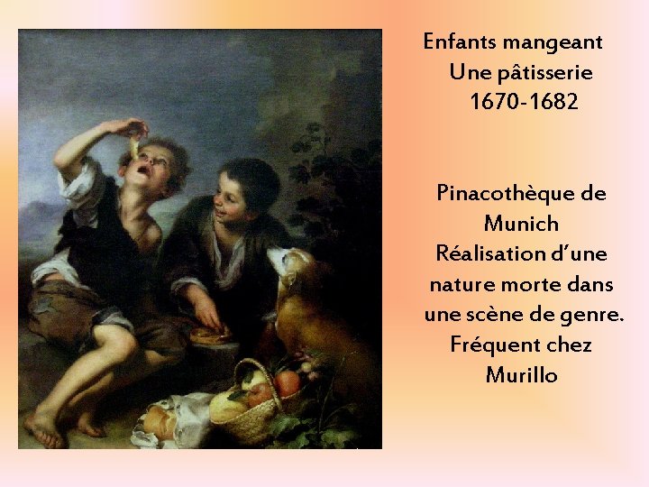 Enfants mangeant Une pâtisserie 1670 -1682 Pinacothèque de Munich Réalisation d’une nature morte dans