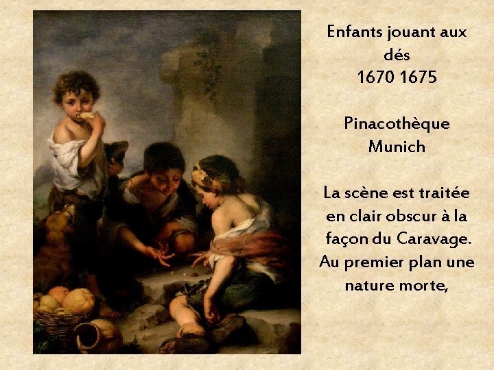 Enfants jouant aux dés 1670 1675 Pinacothèque Munich La scène est traitée en clair