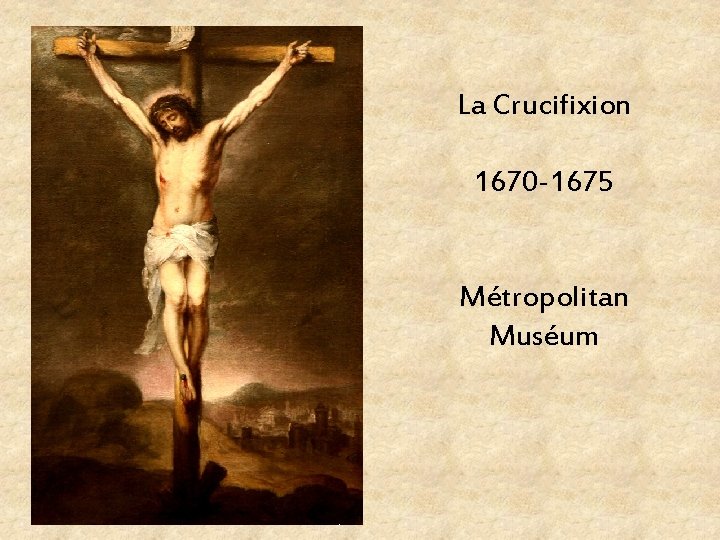 La Crucifixion 1670 -1675 Métropolitan Muséum 