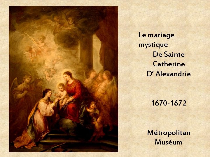 Le mariage mystique De Sainte Catherine D’ Alexandrie 1670 -1672 Métropolitan Muséum 