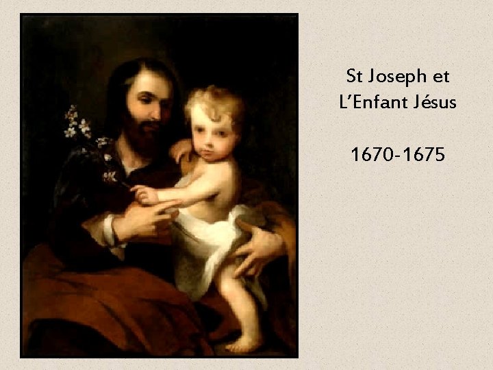 St Joseph et L’Enfant Jésus 1670 -1675 