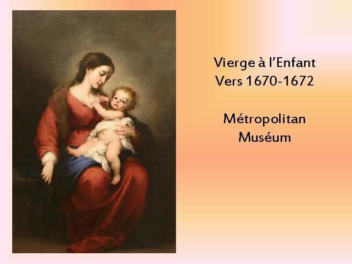 Vierge à l’Enfant Vers 1670 -1672 Métropolitan Muséum 