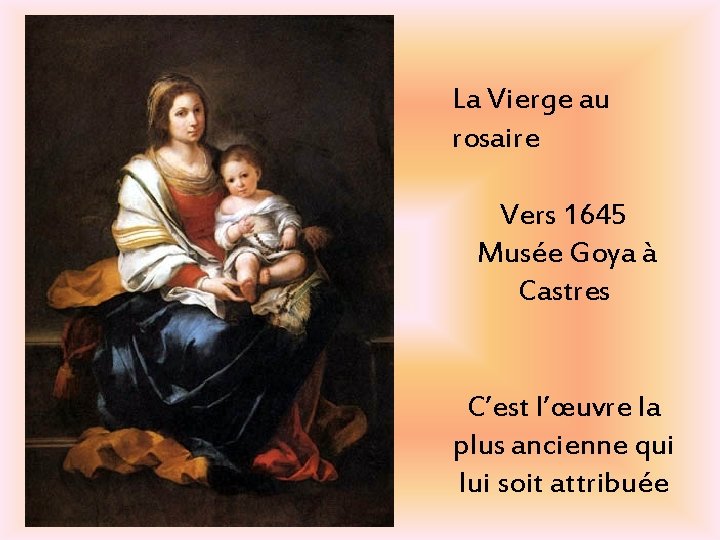 La Vierge au rosaire Vers 1645 Musée Goya à Castres C’est l’œuvre la plus