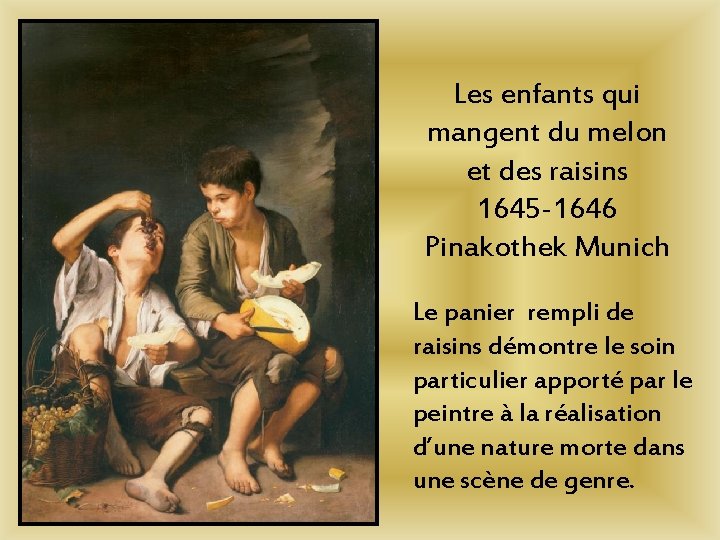 Les enfants qui mangent du melon et des raisins 1645 -1646 Pinakothek Munich Le