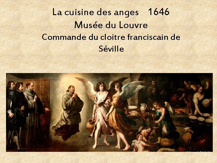 La cuisine des anges 1646 Musée du Louvre Commande du cloitre franciscain de Séville