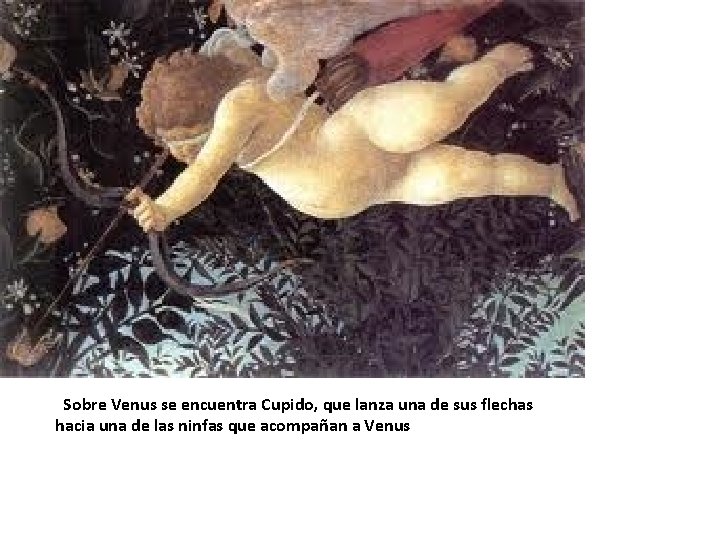  Sobre Venus se encuentra Cupido, que lanza una de sus flechas hacia una