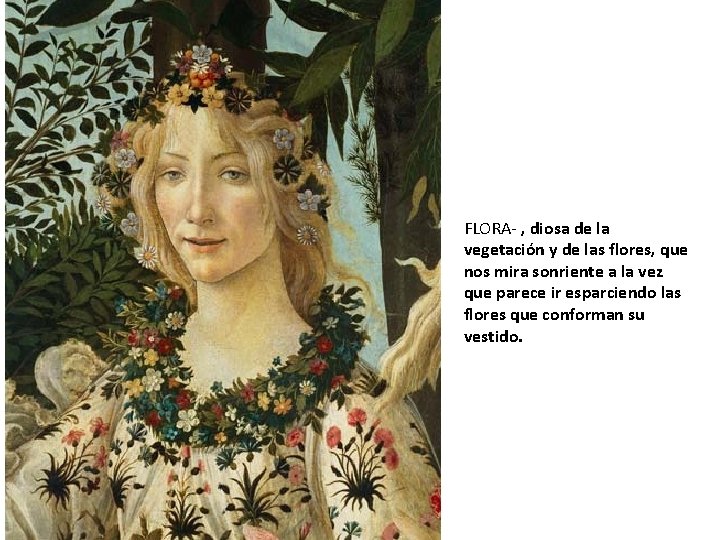 FLORA- , diosa de la vegetación y de las flores, que nos mira sonriente