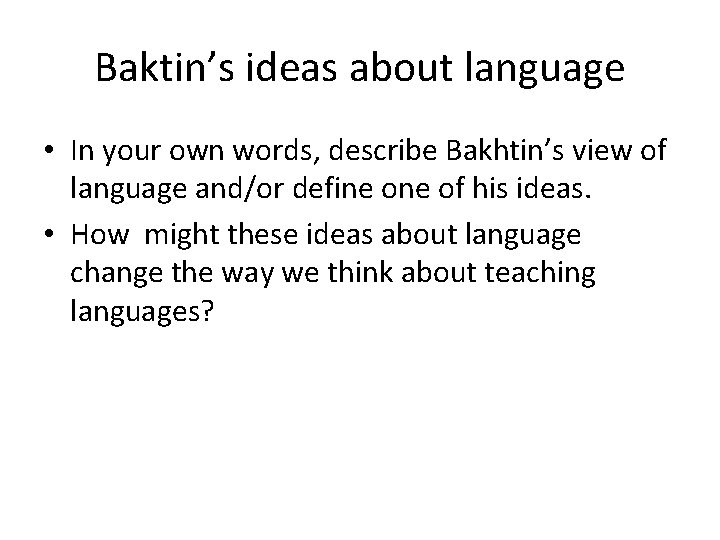 Baktin’s ideas about language • In your own words, describe Bakhtin’s view of language