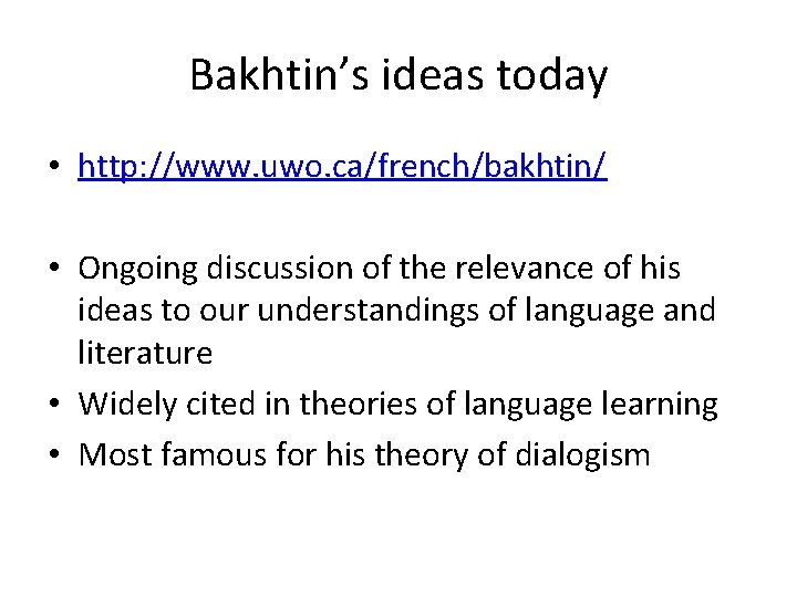 Bakhtin’s ideas today • http: //www. uwo. ca/french/bakhtin/ • Ongoing discussion of the relevance