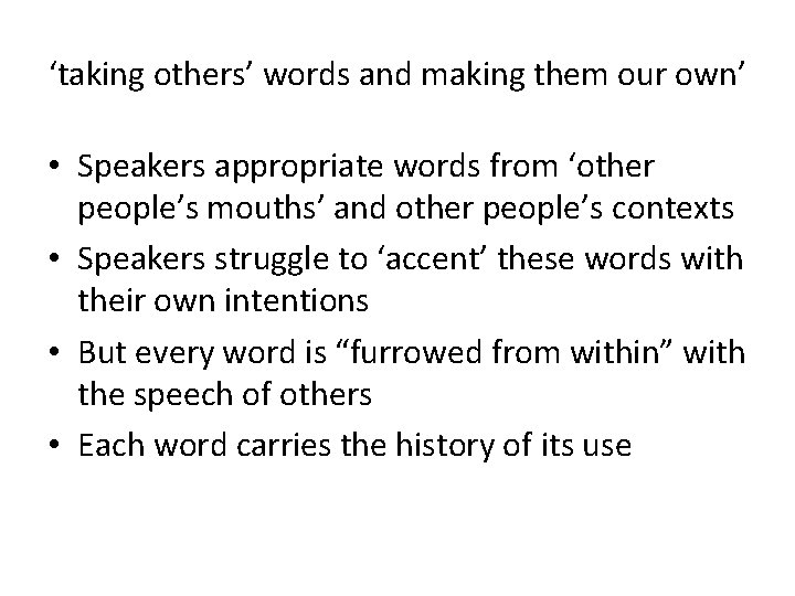 ‘taking others’ words and making them our own’ • Speakers appropriate words from ‘other